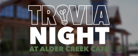 Alder Creek Cafe + Trailside Bar, Trivia Night
