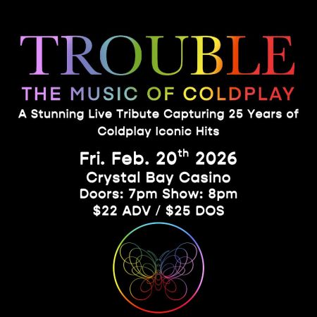Crystal Bay Casino, Trouble: The Music of Coldplay