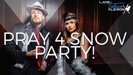 Lake Tahoe AleWorX, Pray 4 Snow Prohibition Party!