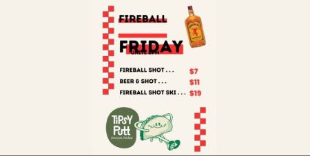 Tipsy Putt Tahoe, Fireball Fridays
