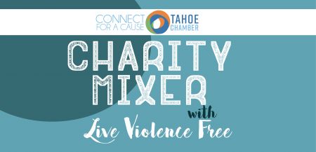 Tahoe Chamber, Connect for a Cause Charity Mixer: Live Violence Free