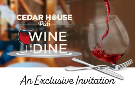 Cedar House Pub Wine and Dine an Exclusive Invitation