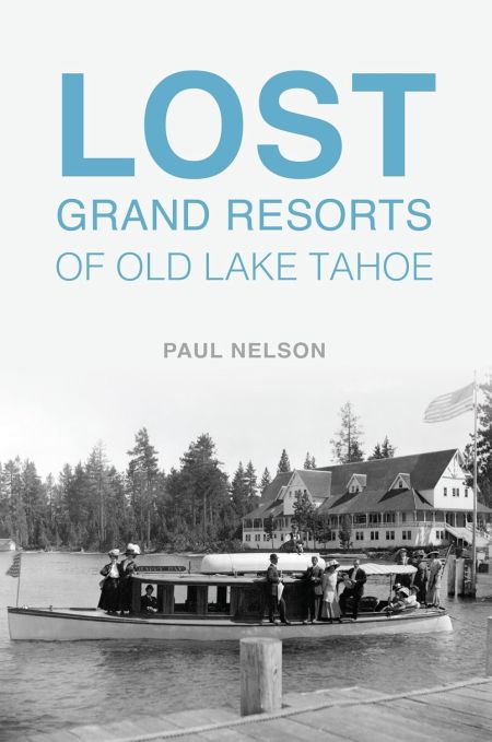 Lake Tahoe Historical Society, Lost Grand Resorts of Old Lake Tahoe