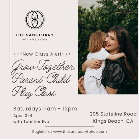 The Sanctuary Tahoe, Growing Together: Parent & Child Play Class (Newborn to 4 years)