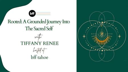BFF Tahoe, Rooted: A Grounded Journey Into The Sacred Self