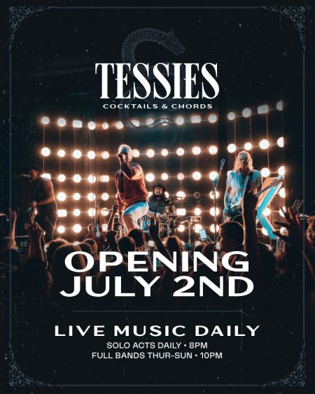 Tessie's Opens July 2, 2026. Doors 11am, Live Music 8pm, Headlining Act 10pm