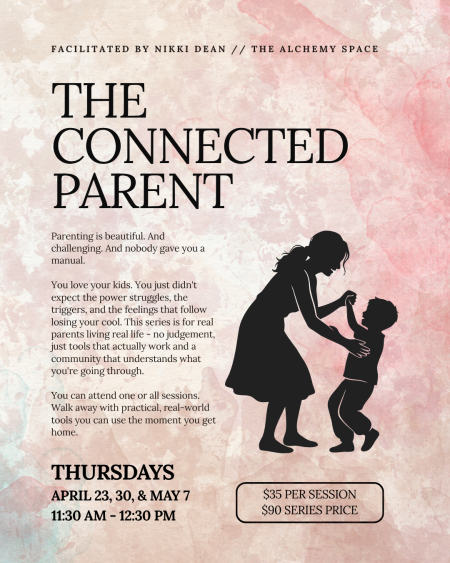 The Alchemy Space Truckee, The Connected Parent: A Mindful Parenting Series