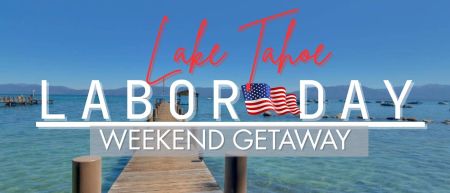 Tahoe Getaways, Labor Day Weekend Getaway Sale