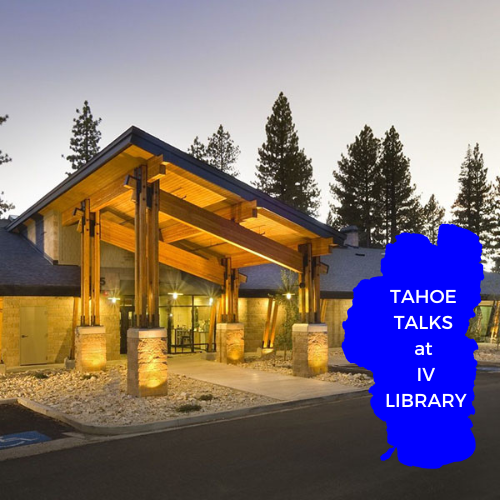 TAHOE TALKS at INCLINE VILLAGE LIBRARY Incline Village Library Lake